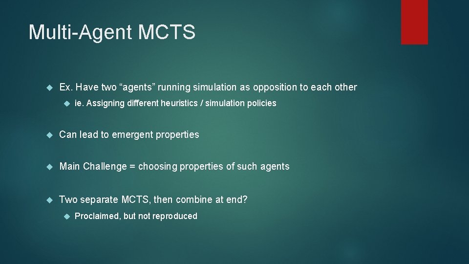 Multi-Agent MCTS Ex. Have two “agents” running simulation as opposition to each other ie.