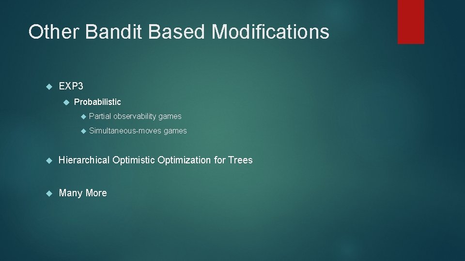 Other Bandit Based Modifications EXP 3 Probabilistic Partial observability games Simultaneous-moves games Hierarchical Optimistic