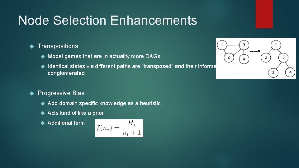 Node Selection Enhancements Transpositions Model games that are in actuality more DAGs Identical states