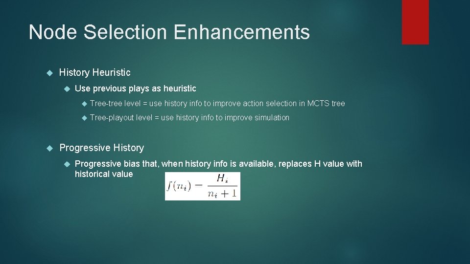 Node Selection Enhancements History Heuristic Use previous plays as heuristic Tree-tree level = use