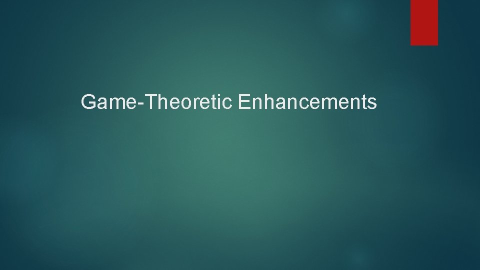 Game-Theoretic Enhancements 