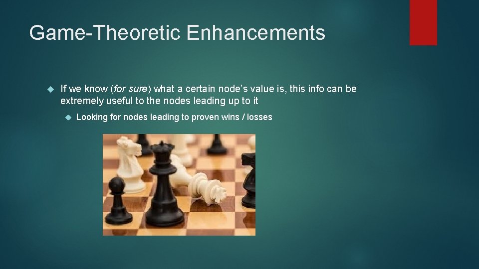 Game-Theoretic Enhancements If we know (for sure) what a certain node’s value is, this