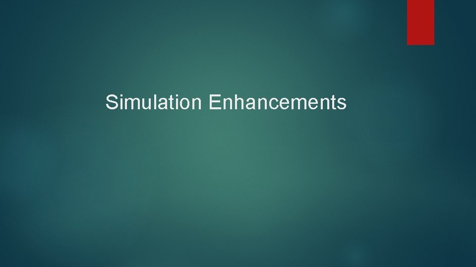 Simulation Enhancements 