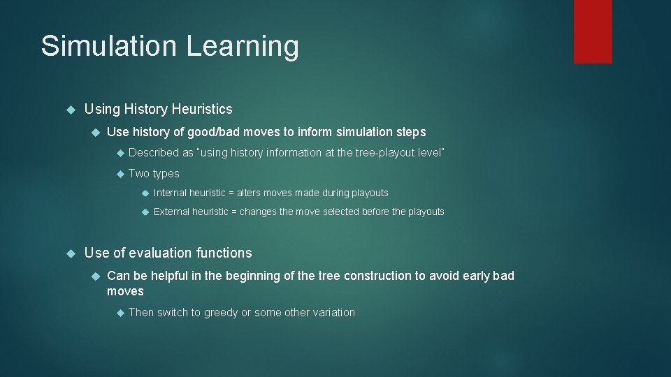 Simulation Learning Using History Heuristics Use history of good/bad moves to inform simulation steps