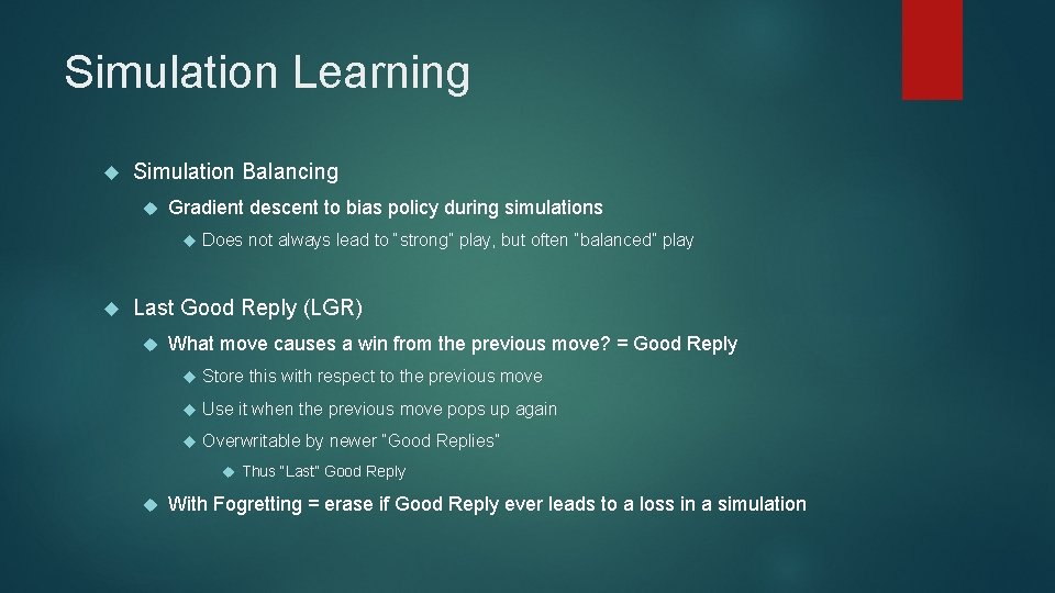 Simulation Learning Simulation Balancing Gradient descent to bias policy during simulations Does not always