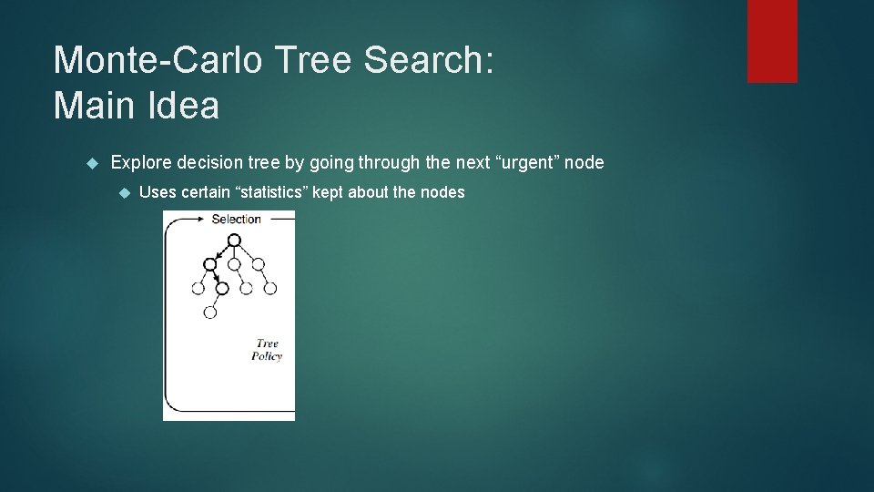 Monte-Carlo Tree Search: Main Idea Explore decision tree by going through the next “urgent”