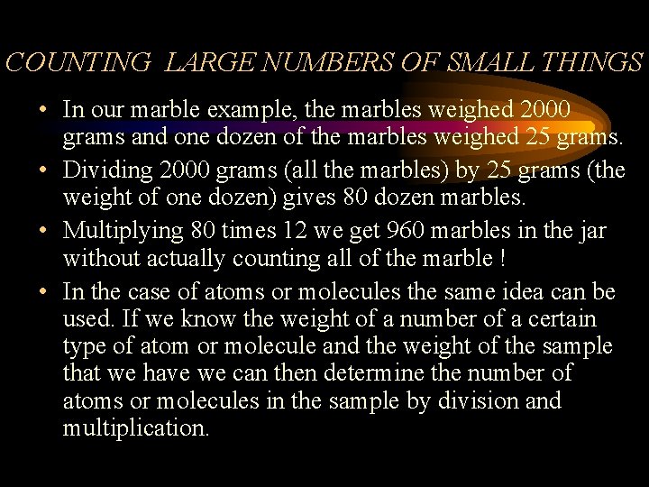 COUNTING LARGE NUMBERS OF SMALL THINGS • In our marble example, the marbles weighed