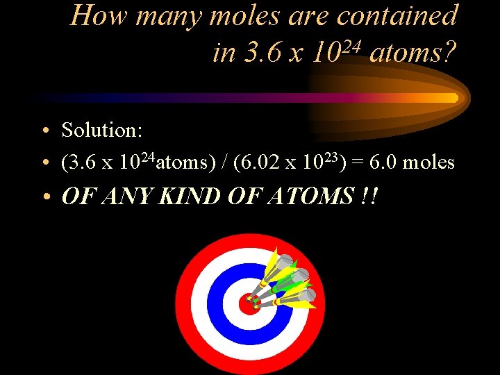 How many moles are contained in 3. 6 x 1024 atoms? • Solution: •