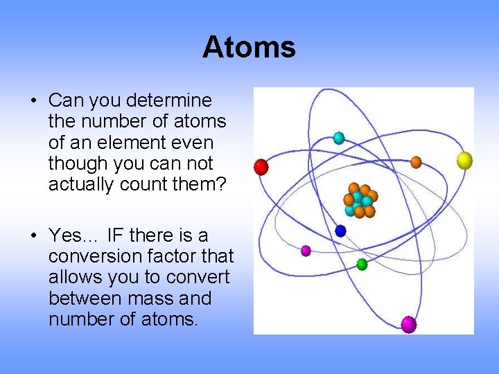 Atoms • Can you determine the number of atoms of an element even though