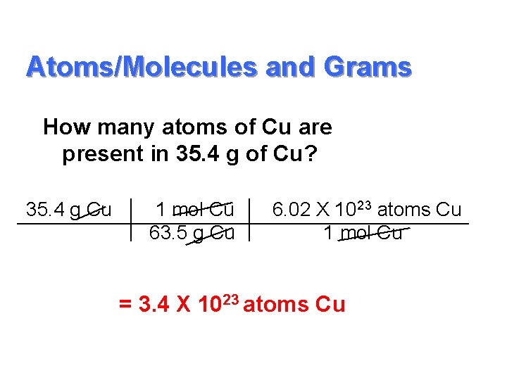 Atoms/Molecules and Grams How many atoms of Cu are present in 35. 4 g