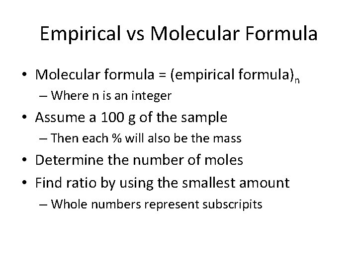 Empirical vs Molecular Formula • Molecular formula = (empirical formula)n – Where n is