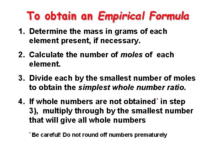 To obtain an Empirical Formula 1. Determine the mass in grams of each element