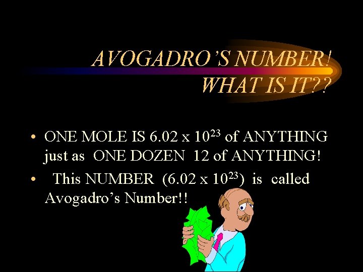 AVOGADRO’S NUMBER! WHAT IS IT? ? • ONE MOLE IS 6. 02 x 1023