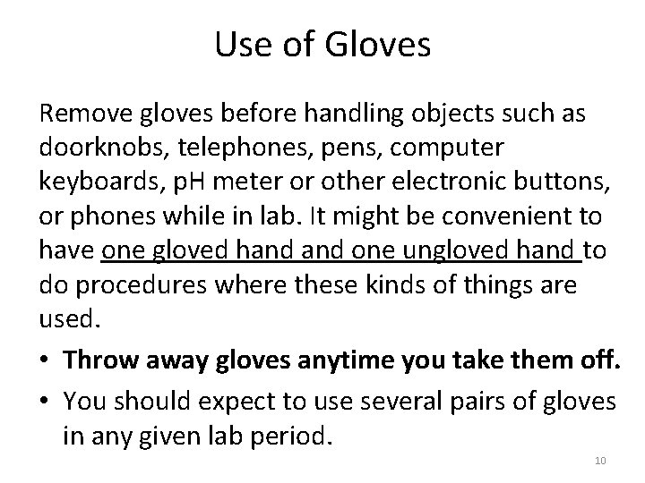 Use of Gloves Remove gloves before handling objects such as doorknobs, telephones, pens, computer