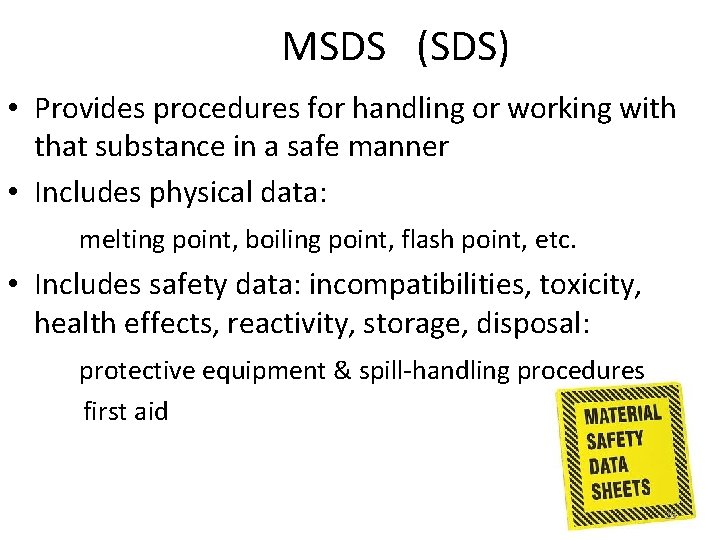 MSDS (SDS) • Provides procedures for handling or working with that substance in a