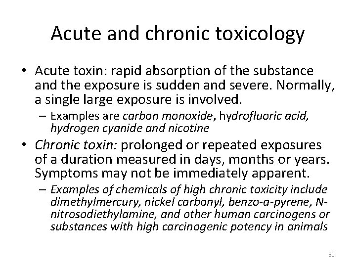 Acute and chronic toxicology • Acute toxin: rapid absorption of the substance and the