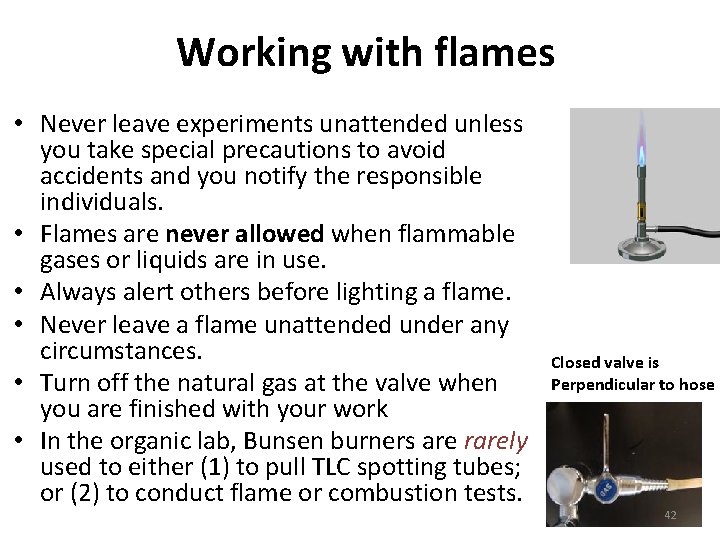Working with flames • Never leave experiments unattended unless you take special precautions to