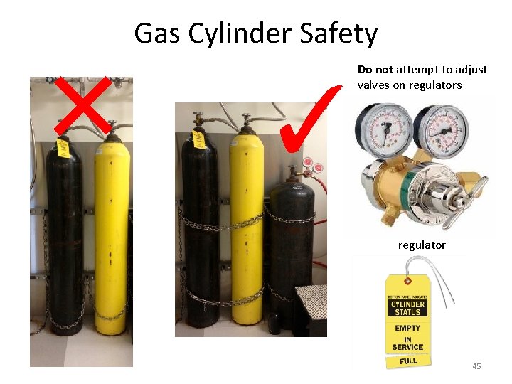 Gas Cylinder Safety × Do not attempt to adjust valves on regulators ✓ regulator