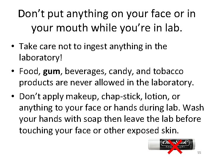 Don’t put anything on your face or in your mouth while you’re in lab.
