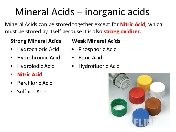 Mineral Acids – inorganic acids Mineral Acids can be stored together except for Nitric