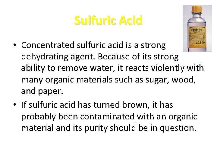 Sulfuric Acid • Concentrated sulfuric acid is a strong dehydrating agent. Because of its