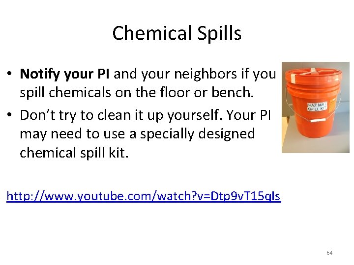 Chemical Spills • Notify your PI and your neighbors if you spill chemicals on