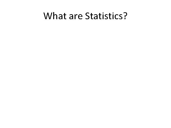 What are Statistics? 