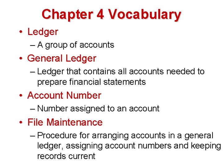 Chapter 4 Vocabulary • Ledger – A group of accounts • General Ledger –