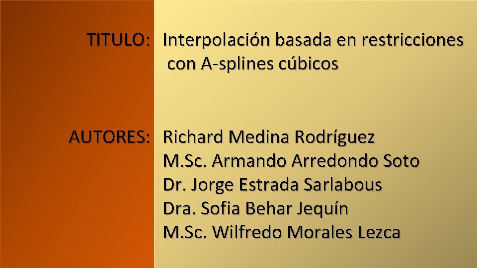 TITULO: Interpolación basada en restricciones con A-splines cúbicos AUTORES: Richard Medina Rodríguez M. Sc.