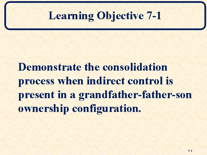 Learning Objective 7 -1 Demonstrate the consolidation process when indirect control is present in