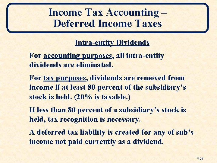Income Tax Accounting – Deferred Income Taxes Intra-entity Dividends For accounting purposes, all intra-entity