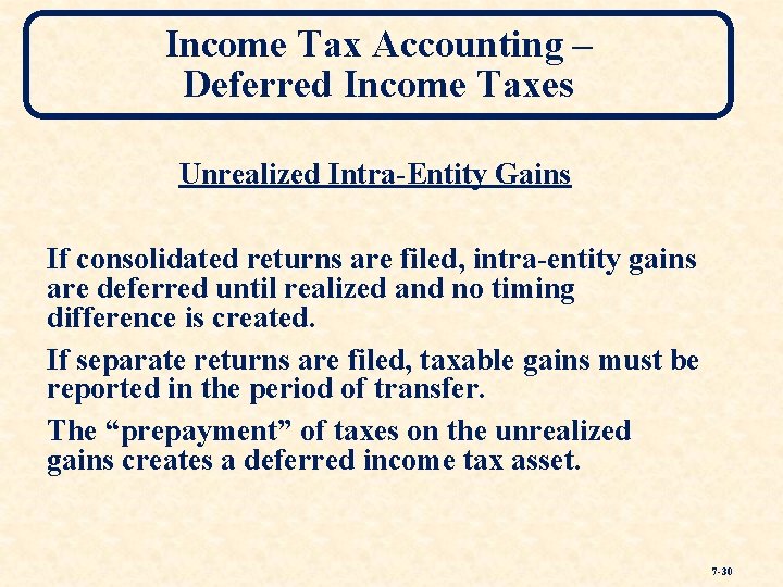 Income Tax Accounting – Deferred Income Taxes Unrealized Intra-Entity Gains If consolidated returns are