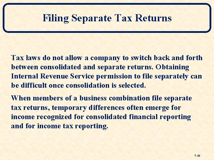 Filing Separate Tax Returns Tax laws do not allow a company to switch back