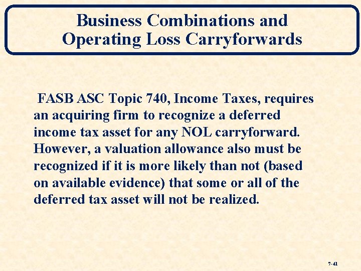 Business Combinations and Operating Loss Carryforwards FASB ASC Topic 740, Income Taxes, requires an