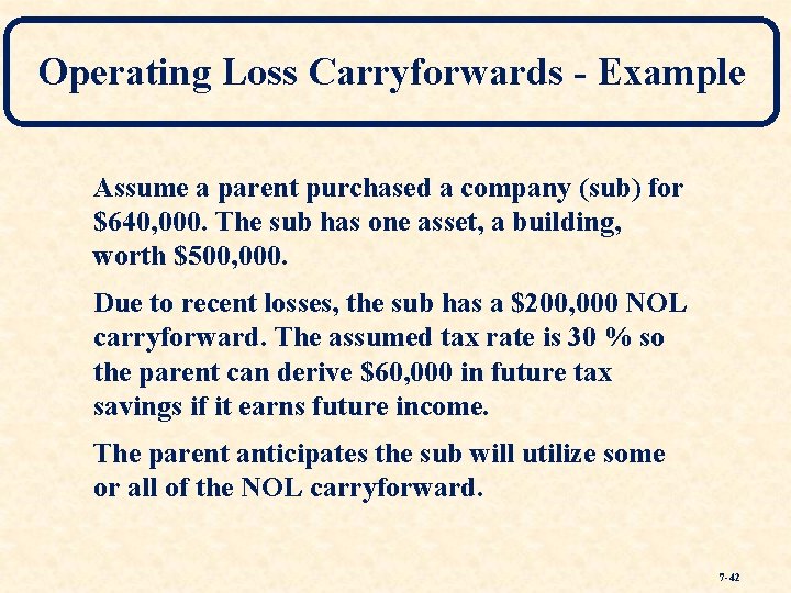 Operating Loss Carryforwards - Example Assume a parent purchased a company (sub) for $640,