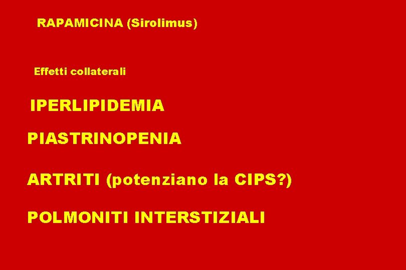 RAPAMICINA (Sirolimus) Effetti collaterali IPERLIPIDEMIA PIASTRINOPENIA ARTRITI (potenziano la CIPS? ) POLMONITI INTERSTIZIALI 