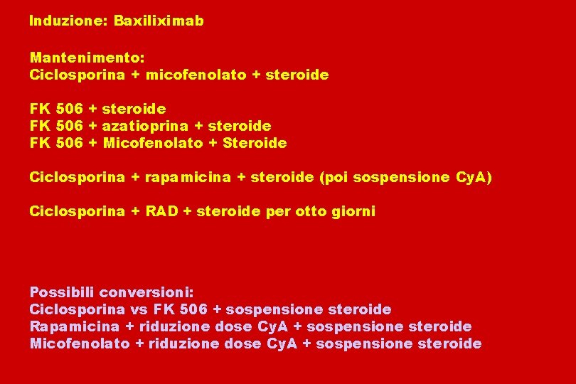 Induzione: Baxiliximab Mantenimento: Ciclosporina + micofenolato + steroide FK 506 + azatioprina + steroide