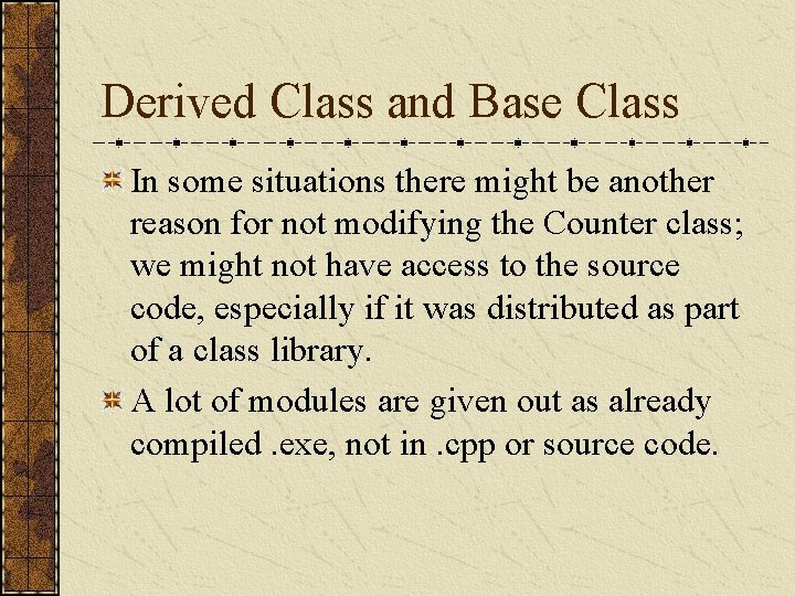 Derived Class and Base Class In some situations there might be another reason for