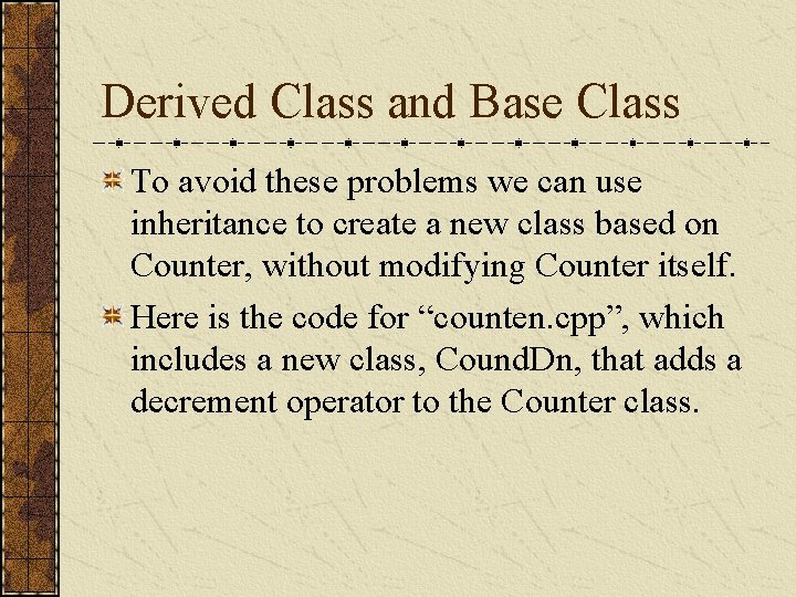 Derived Class and Base Class To avoid these problems we can use inheritance to