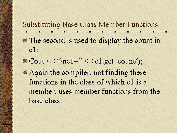 Substituting Base Class Member Functions The second is used to display the count in