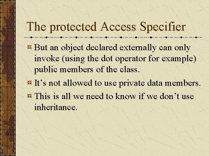 The protected Access Specifier But an object declared externally can only invoke (using the