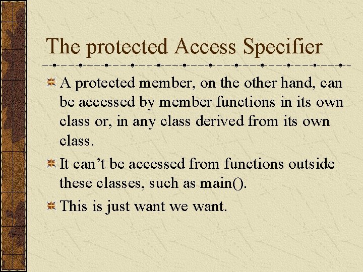 The protected Access Specifier A protected member, on the other hand, can be accessed The protected Access Specifier A protected member, on the other hand, can be accessed
