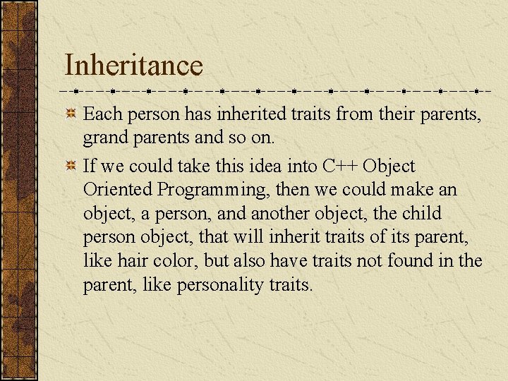 Inheritance Each person has inherited traits from their parents, grand parents and so on.