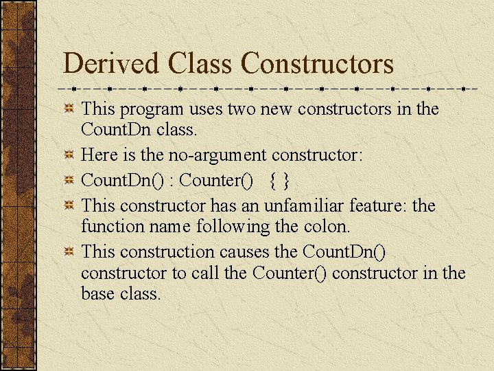 Derived Class Constructors This program uses two new constructors in the Count. Dn class.