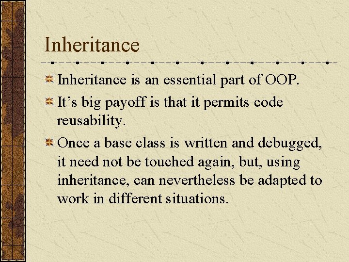 Inheritance is an essential part of OOP. It’s big payoff is that it permits