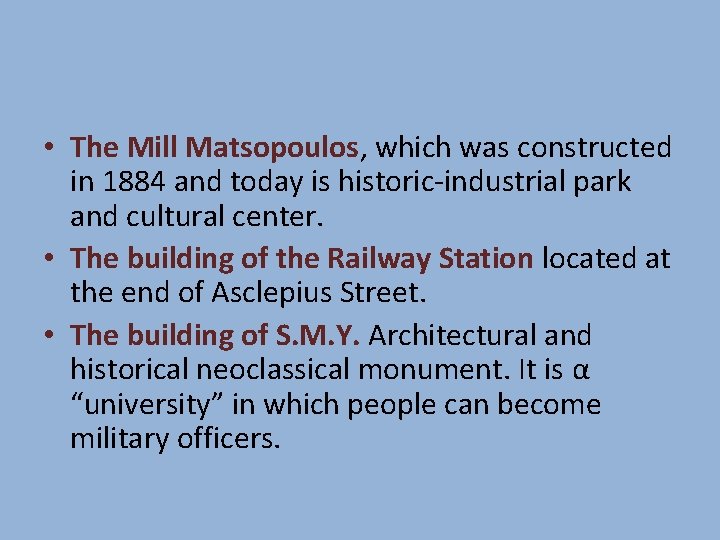 • The Mill Matsopoulos, which was constructed in 1884 and today is historic-industrial • The Mill Matsopoulos, which was constructed in 1884 and today is historic-industrial