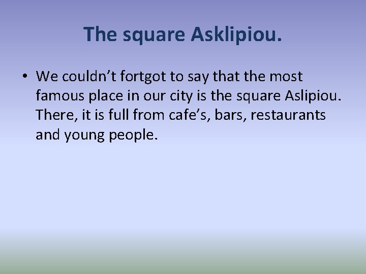 The square Asklipiou. • We couldn’t fortgot to say that the most famous place The square Asklipiou. • We couldn’t fortgot to say that the most famous place
