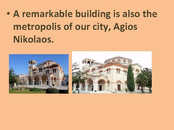 • Α remarkable building is also the metropolis of our city, Agios Nikolaos. • Α remarkable building is also the metropolis of our city, Agios Nikolaos.