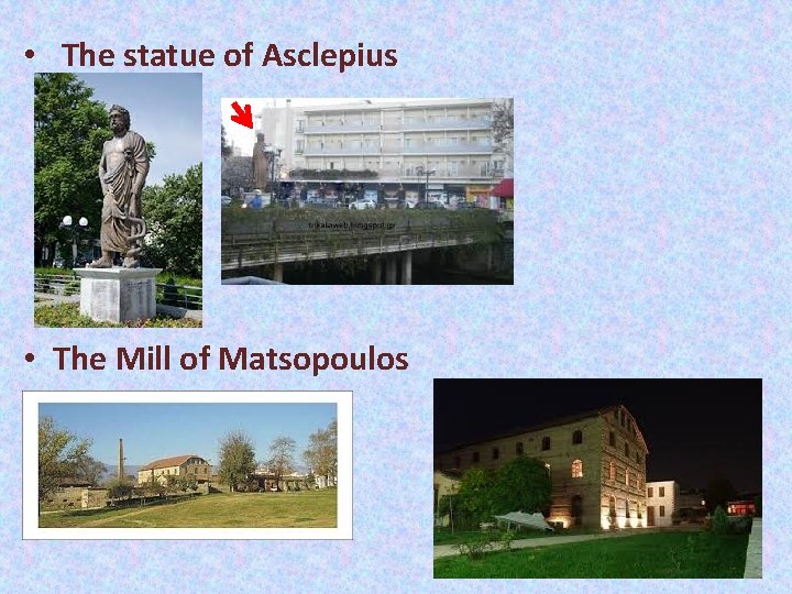 • The statue of Asclepius • The Mill of Matsopoulos • The statue of Asclepius • The Mill of Matsopoulos