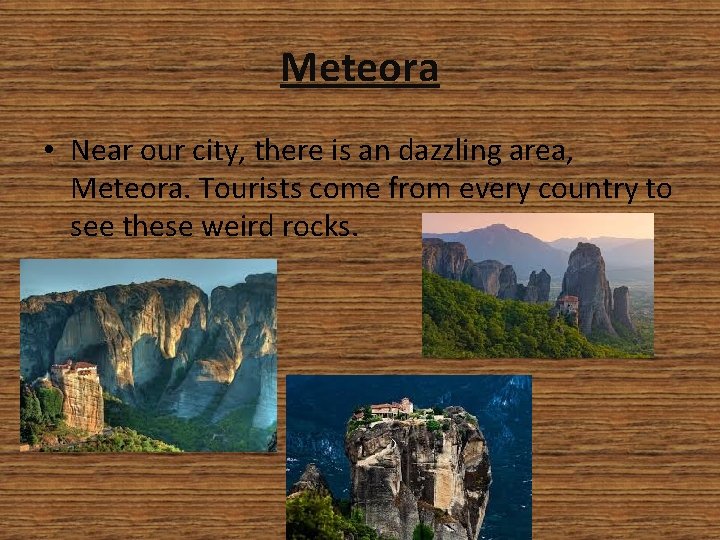 Meteora • Near our city, there is an dazzling area, Meteora. Tourists come from Meteora • Near our city, there is an dazzling area, Meteora. Tourists come from